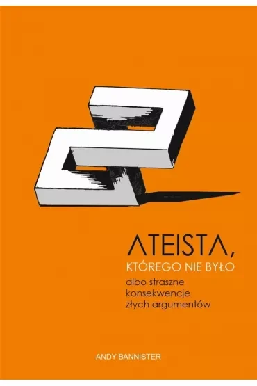 Ateista, którego nie było, albo straszne konsekwencje złych argumentów