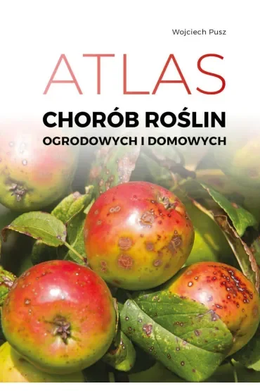 Atlas chorób roślin domowych i ogrodowych
