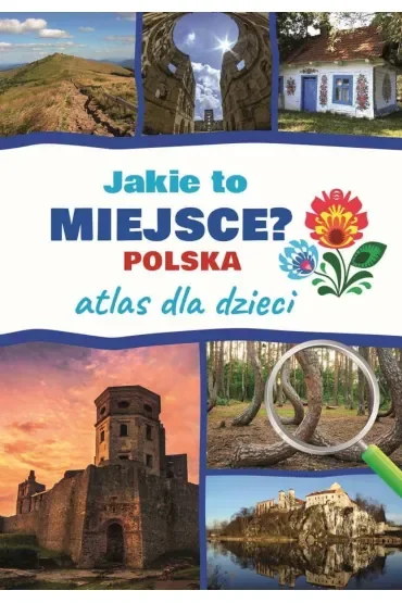 Jakie to miejsce? Polska. Atlas dla dzieci