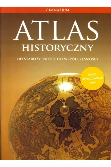 Atlas historyczny. Od starożytoności do współczesności. Gimnazjum