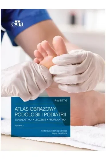 Atlas obrazowy podologii i podiatrii. Diagnostyka, leczenie, profilaktyka