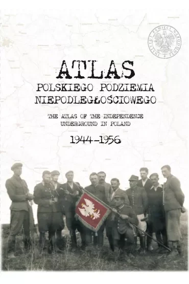 Atlas polskiego podziemia niepodległościowego 1944-1956