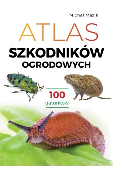 Atlas szkodników ogrodowych. 100 gatunków
