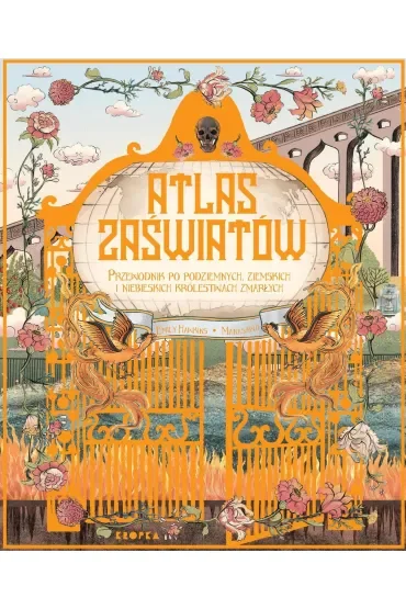 Atlas zaświatów. Przewodnik po podziemnych, ziemskich i niebieskich królestwach zmarłych