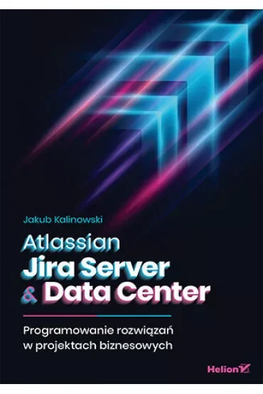 Atlassian Jira Server & Data Center. Programowanie rozwiązań w projektach biznesowych