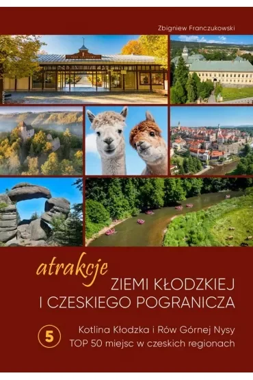 Atrakcje Ziemi Kłodzkiej i czeskiego pogranicza Kotlina Kłodzka i Rów Górnej Nysy. Top 50 miejsc w czeskich regionach  5