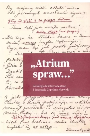 "Atrium spraw...". Antologia tekstów o teatrze i dramacie Cypriana Norwida