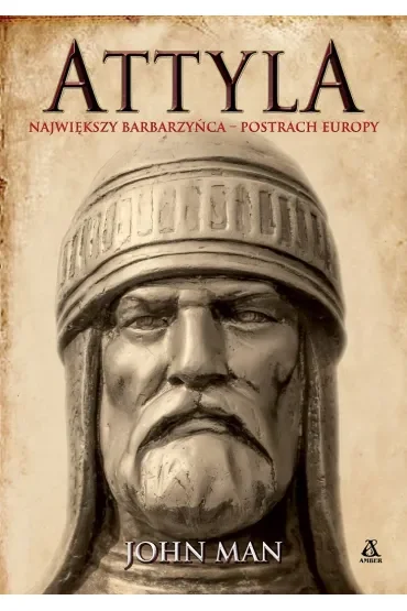 Attyla. Największy barbarzyńca – postrach Europy