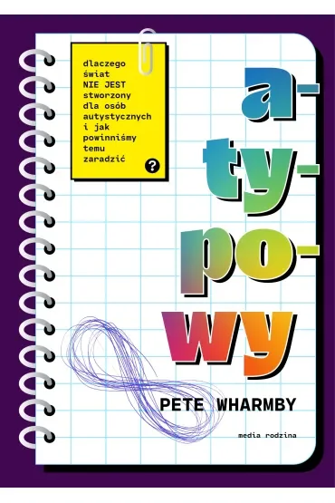Atypowy. Dlaczego świat nie jest stworzony dla osób autystycznych i jak powinniśmy temu zaradzić