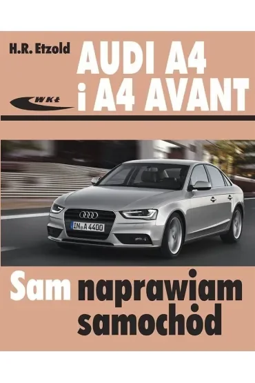 Audi A4 i A4 Avant modele typu B8 2007-2015 Sam naprawiam samochód