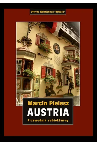Austria. Śladami Habsburgów. Skarby i tajemnice dynastii. Przewodnik subiektywny
