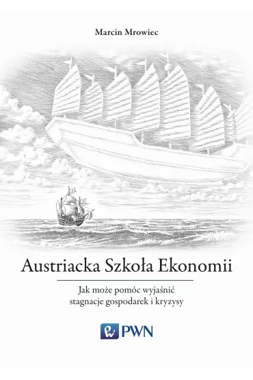 Austriacka Szkoła Ekonomii Jak może pomóc wyjaśnić stagnacje gospodarek i kryzysy