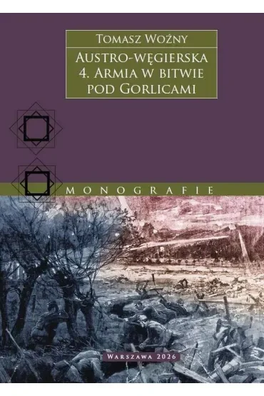 Austro-węgierska. Armia w bitwie pod Gorlicami. Tom 4