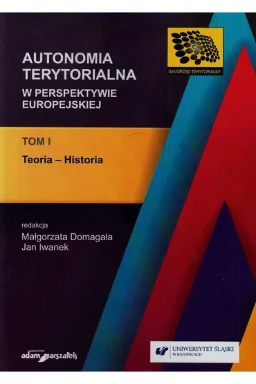 Teoria - Historia. Autonomia terytorialna w perspektywie europejskiej. Tom 1