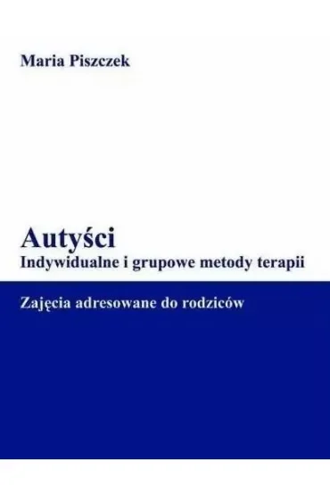 Autyści. Indywidualne i grupowe metody terapii