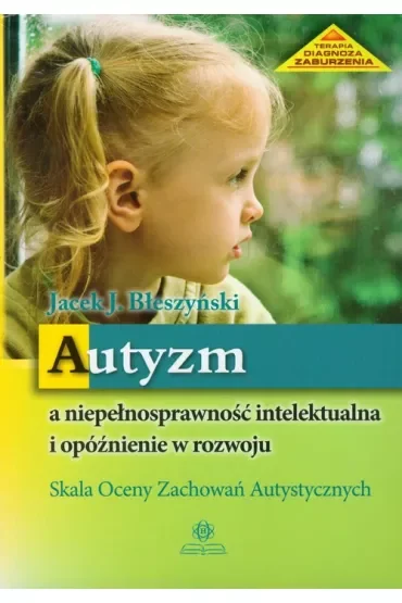 Autyzm a niepełnosprawność intelektualna i opóźnienie w rozwoju. Skala Oceny Zachowań Autystycznych