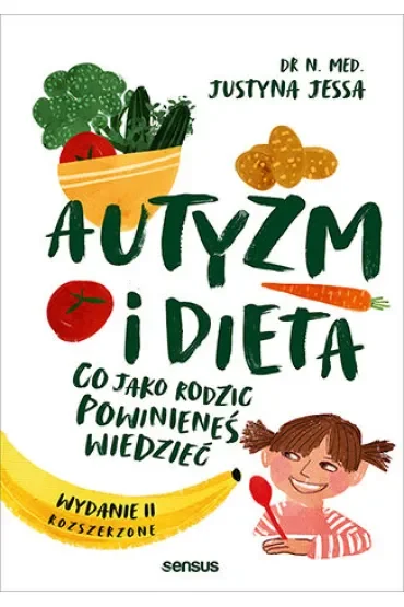 Autyzm i dieta. Co jako rodzic powinieneś wiedzieć. Wydanie II rozszerzone