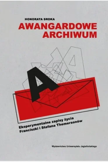 Awangardowe archiwum. Eksperymentalne zapisy życia Franciszki i Stefana Themersonów