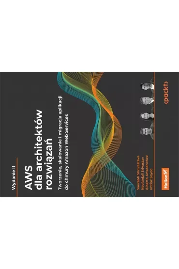 AWS dla architektów rozwiązań. Tworzenie, skalowanie i migracja aplikacji do chmury Amazon Web Services