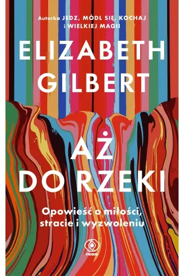 Aż do rzeki. Opowieść o miłości, stracie i wyzwoleniu