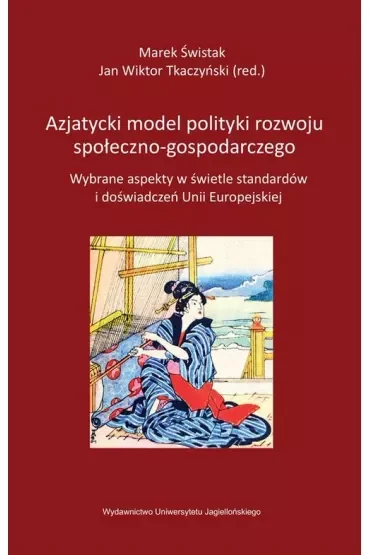 Azjatycki model polityki rozwoju społeczno-gospodarczego. Wybrane aspekty w świetle standardów i doświadczeń Unii Europejskiej