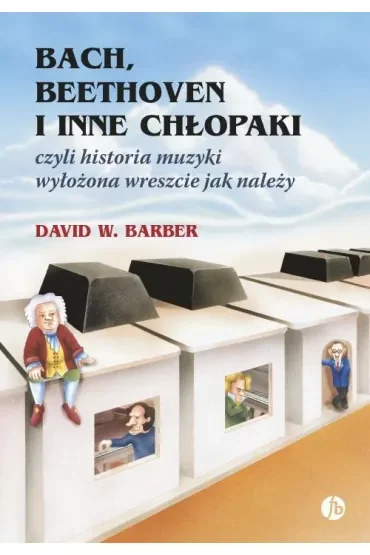 Bach, Beethoven i inne chłopaki