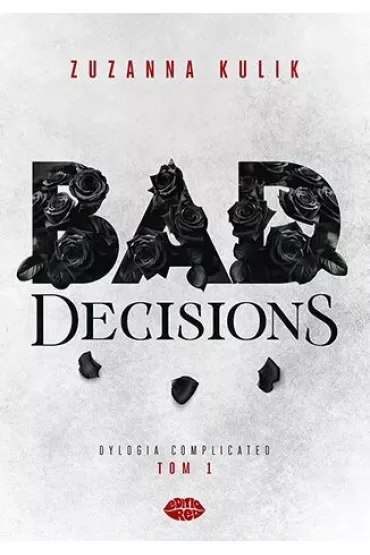 Bad Decisions. Dylogia Complicated. Tom 1