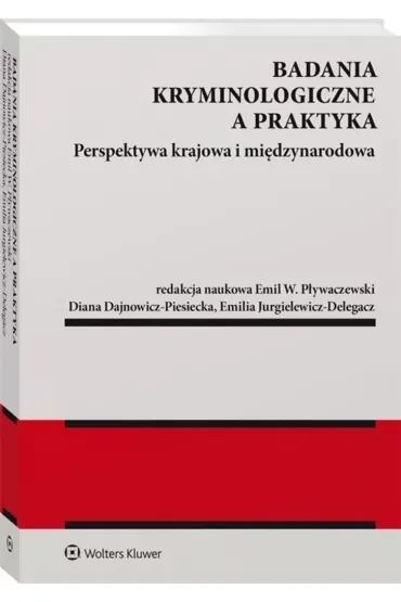 Badania kryminologiczne a praktyka Perspektywa krajowa i międzynarodowa