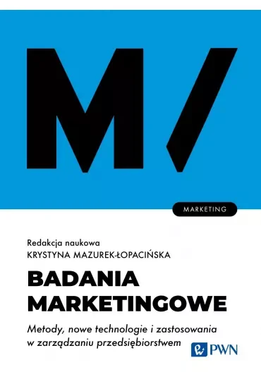 Badania marketingowe. Metody, nowe technologie i zastosowania w zarządzaniu przedsiębiorstwem