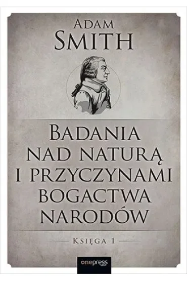 Badania nad naturą i przyczynami bogactwa narodów. Księga 1