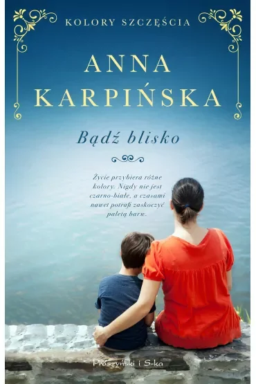 Bądź blisko. Kolory szczęścia. Tom 2