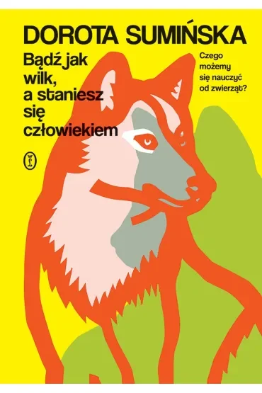 Bądź jak wilk, a staniesz się człowiekiem