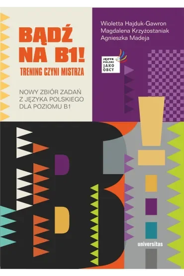 Bądź na B1! Trening czyni mistrza. Nowy zbiór zadań z języka polskiego dla poziomu B1