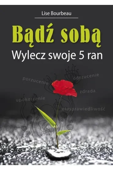 Bądź sobą. Wylecz swoje 5 ran