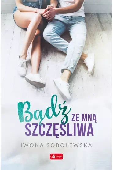 Bądź ze mną szczęśliwa