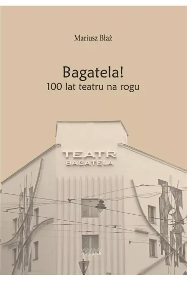 Bagatela! 100 lat teatru na rogu