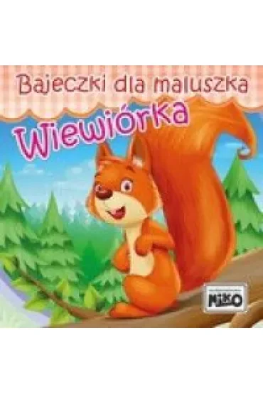 Bajeczki dla maluszka. Wiewiórka