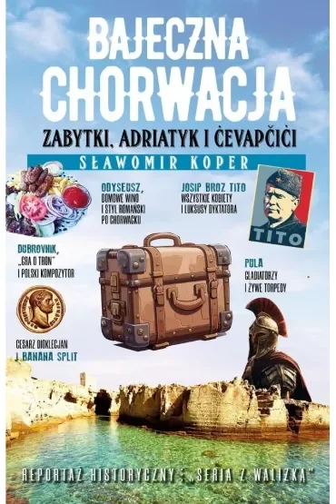 Bajeczna Chorwacja. Zabytki, Adriatyk i Cevapcici