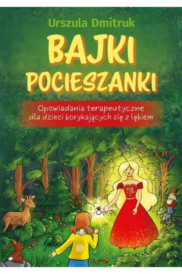 Bajki pocieszanki Opowiadania terapeutyczne dla dzieci borykających się z lękiem