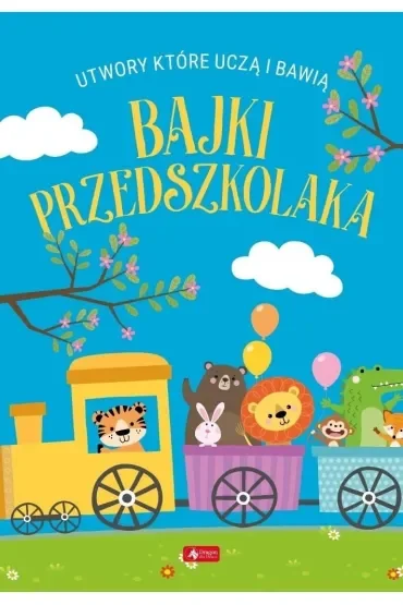 Bajki przedszkolaka. Utwory, które uczą i bawią