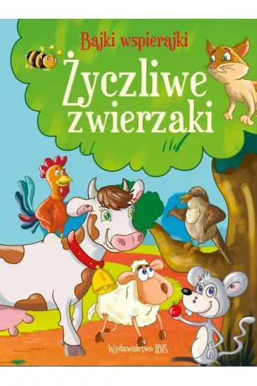 Życzliwe zwierzaki. Bajki wspierajki