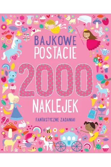Bajkowe postacie. 2000 naklejek. Fantastyczne zadania!