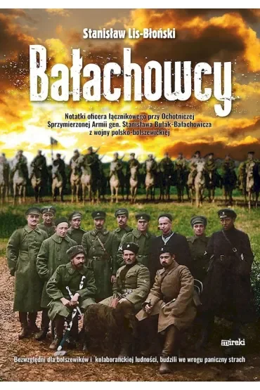 Bałachowcy. Notatki oficera łącznikowego przy Ochotniczrj Sprzymierzonej Armii gen.Stanisława Bułak-Bałachowicza z wojny polsko-bolszewickiej