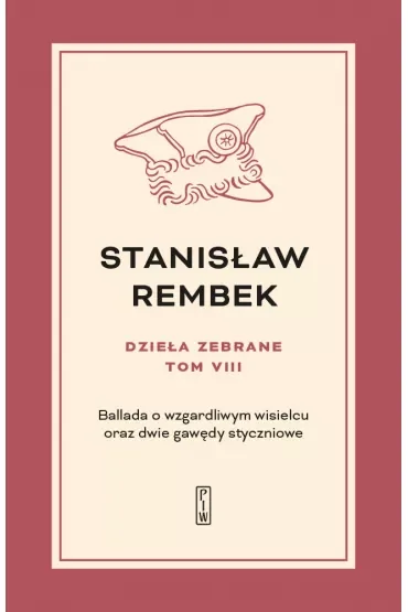 Ballada o wzgardliwym wisielcu oraz dwie gawędy styczniowe. Dzieła zebrane. Tom 8
