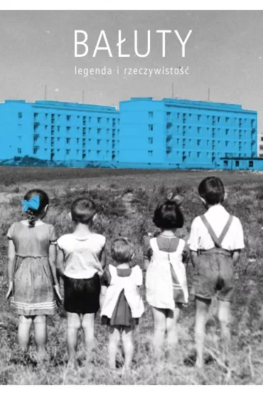 Bałuty - legenda i rzeczywistość