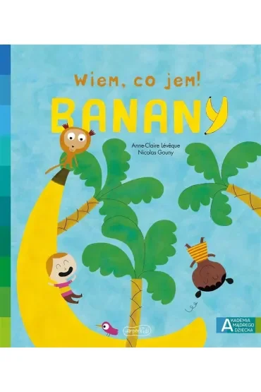 Banany. Akademia Mądrego Dziecka. Wiem, co jem!