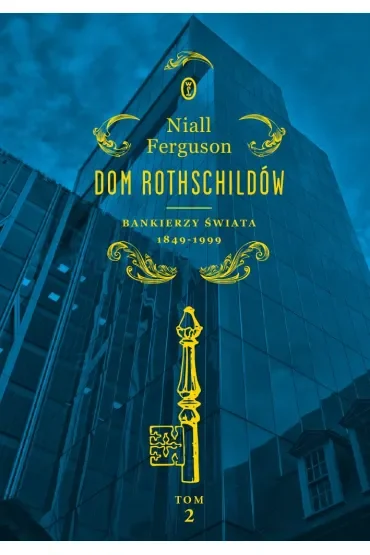 Dom Rothschildów. Bankierzy świata 1849-1999. Tom 2