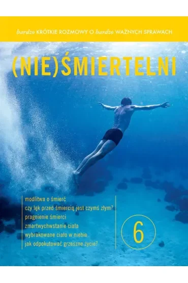(Nie)śmiertelni. Bardzo krótkie rozmowy o bardzo ważnych sprawach. Tom 6