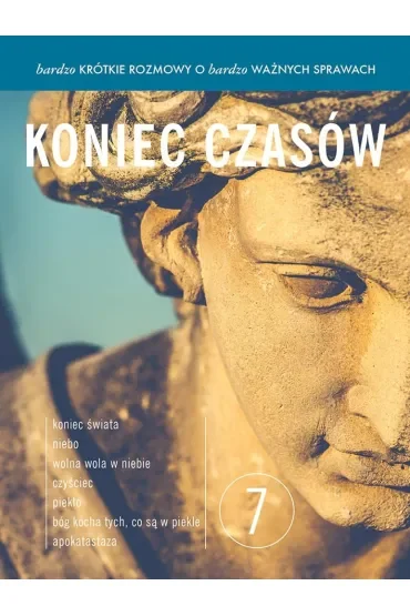 Koniec czasów. Bardzo krótkie rozmowy o bardzo ważnych sprawach. Tom 7
