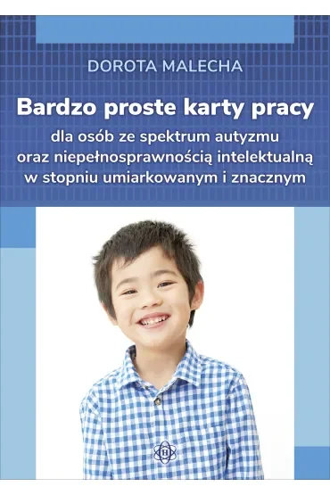 Bardzo proste karty pracy dla osób ze spektrum autyzmu oraz niepełnosprawnością intelektualną w stopniu umiarkowanym i znacznym
